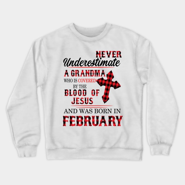 Never Underestimate A Grandma Blood Of Jesus February Crewneck Sweatshirt by Vladis